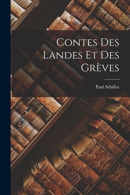 Contes des Landes et des Grèves by Sébillot, Paul
