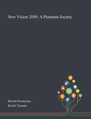 New Vision 2050: A Platinum Society by Hiroshi Komiyama