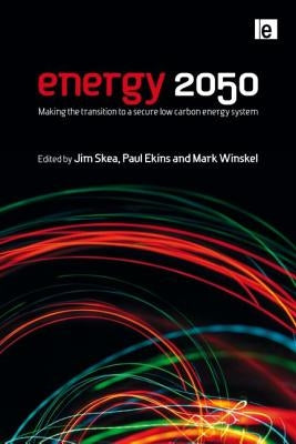 Energy 2050: Making the Transition to a Secure Low-Carbon Energy System by Skea, Jim