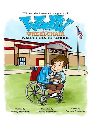 The Adventures of Wally the Wheelchair: Wally Goes To School by Hartman, Marty