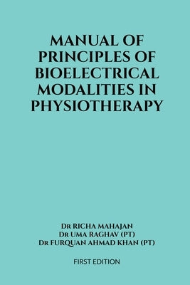 Manual of Principles of Bioelectrical Modalities in Physiotherapy by Dr Richa Mahajan