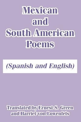 Mexican and South American Poems: (Spanish and English) by Green, Ernest S.