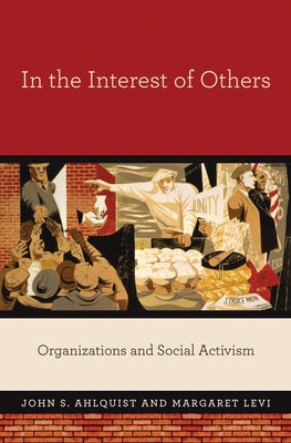 In the Interest of Others: Organizations and Social Activism by Ahlquist, John S.