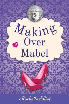 Making Over Mabel by Elliot, Rochelle