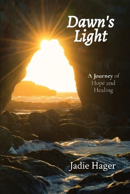 Dawn's Light: A Journey of Hope and Healing by Hager, Jadie