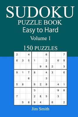 150 Easy to Hard Sudoku Puzzle Book by Smith, Jim