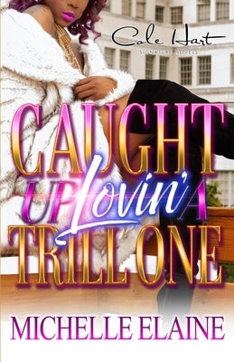 Caught Up Lovin' A Trill One: An African American Women's Fiction by Elaine, Michelle