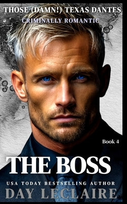 The Boss: Those (Damn!) Texas Dantes, Book 4 by LeClaire, Day