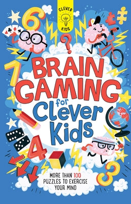 Brain Gaming for Clever Kids: More Than 100 Puzzles to Exercise Your Mind by Moore, Gareth