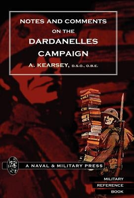 Notes and Comments on the Dardanelles Campaign by A. Kearsey