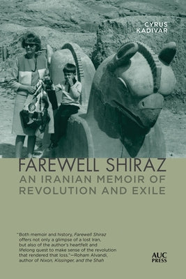 Farewell Shiraz: An Iranian Memoir of Revolution and Exile by Kadivar, Cyrus