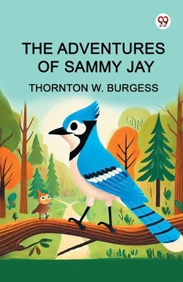 The Adventures of Sammy Jay by Burgess, Thornton W.