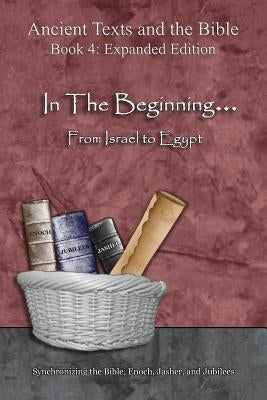 In The Beginning... From Israel to Egypt - Expanded Edition: Synchronizing the Bible, Enoch, Jasher, and Jubilees by Minister 2. Others
