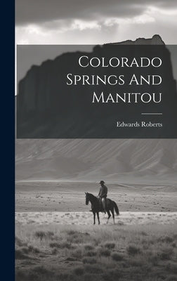Colorado Springs And Manitou by Roberts, Edwards