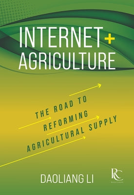 Internet+ Agriculture: The Road to Reforming Agricultural Supply by Li, Daoliang