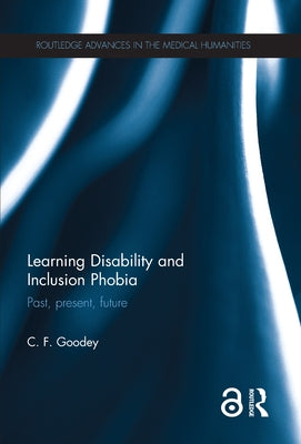 Learning Disability and Inclusion Phobia: Past, Present, Future by Goodey, C. F.
