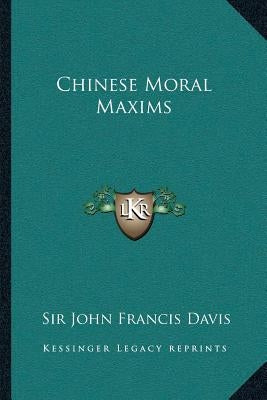 Chinese Moral Maxims by Davis, John Francis