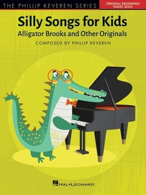 Phillip Keveren - Silly Songs for Kids Beginning Piano Solo Songbook for Children 10 Fun Piano Pieces Including the Chick Filet Song and Princess Walt by Keveren, Phillip