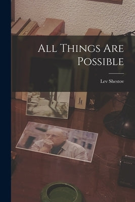 All Things are Possible by Lev, Shestov