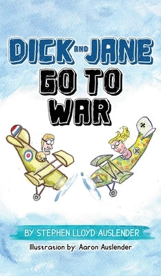 Dick and Jane Go to War by Auslender, Stephen Lloyd