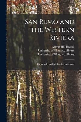 San Remo and the Western Riviera [electronic Resource]: Climatically and Medically Considered by Hassall, Arthur Hill 1817-1894