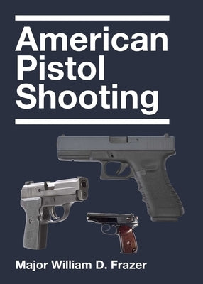 American Pistol Shooting by Frazer, William D.