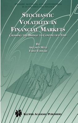 Stochastic Volatility in Financial Markets: Crossing the Bridge to Continuous Time by Mele, Antonio