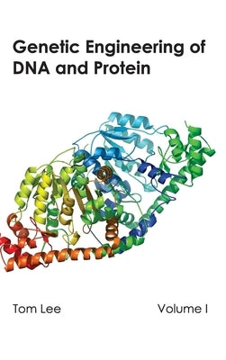 Genetic Engineering of DNA and Protein: Volume I by Lee, Tom