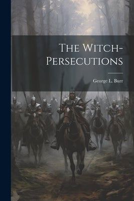 The Witch-Persecutions by Burr, George L.