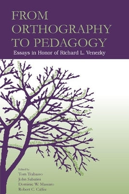 From Orthography to Pedagogy: Essays in Honor of Richard L. Venezky by Trabasso, Thomas R.