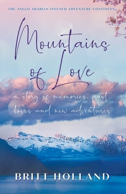 Mountains of Love: a story of memories, past loves and new adventures by Holland, Britt