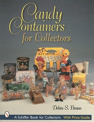 Candy Containers for Collectors by Braun, Debra S.