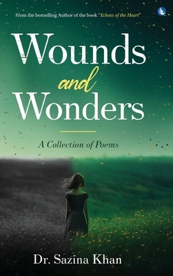 Wounds and Wonders - A Collection of Poems by Khan, Sazina