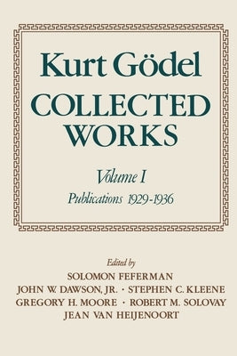 Collected Works: Volume I: Publications 1929-1936 by Godel, Kurt
