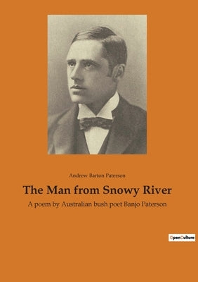 The Man from Snowy River: A poem by Australian bush poet Banjo Paterson by Paterson, Andrew Barton
