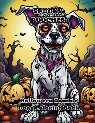 Spooky Pooches: Halloween Zombie Dogs Coloring Book by Colorzen