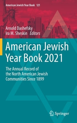 American Jewish Year Book 2021: The Annual Record of the North American Jewish Communities Since 1899 by Dashefsky, Arnold
