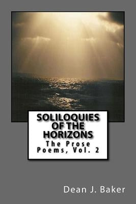 Soliloquies Of The Horizons: The Prose Poems by Baker, Dean J.