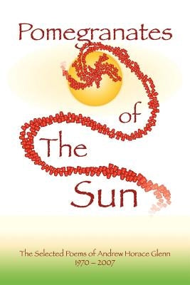 Pomegranates of the Sun by Glenn, Andrew Horace