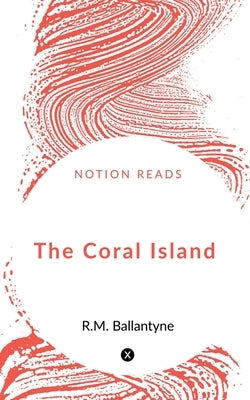 The Coral Island by Ballantyne, Robert Michael