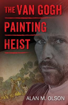 The Van Gogh Painting Heist by Olson, Alan M.