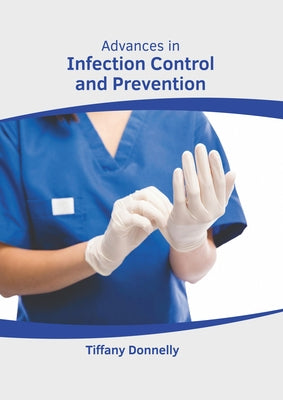 Advances in Infection Control and Prevention by Donnelly, Tiffany