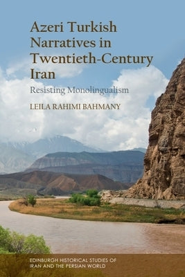 Azeri Turkish Narratives in Twentieth-Century Iran: Resisting Monolingualism by Bahmany, Leila Rahimi