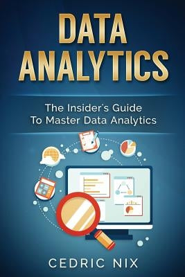 Data Analytics: The Insider's Guide to Master Data Analytics (Business Intelligence and Data Science - Leverage and Integrate Data Ana by Publishing, Writers International