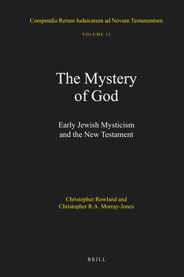 The Mystery of God: Early Jewish Mysticism and the New Testament by Rowland, Christopher