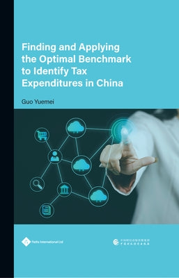 Finding and Applying the Optimal Benchmark to Identify Tax Expenditures in China by Guo, Yuemei