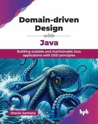 Domain-driven Design with Java: Building scalable and maintainable Java applications with DDD principles (English Edition) by Santana, Otavio