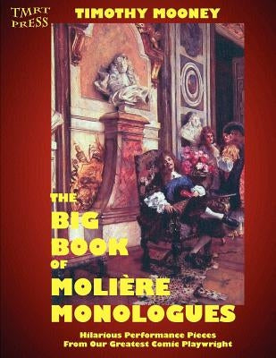 The Big Book of Moliere Monologues: Hilarious Performance Pieces From Our Greatest Comic Playwright by Jensen, David C.
