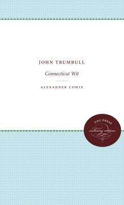 John Trumbull: Connecticut Wit by Cowie, Alexander