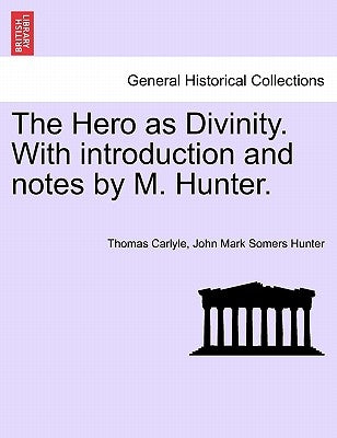 The Hero as Divinity. with Introduction and Notes by M. Hunter. by Carlyle, Thomas